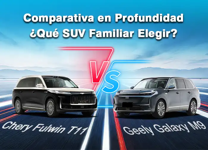 Chery Fulwin T11 vs Geely Galaxy M9: Comparativa en Profundidad — ¿Qué SUV Familiar Elegir?
